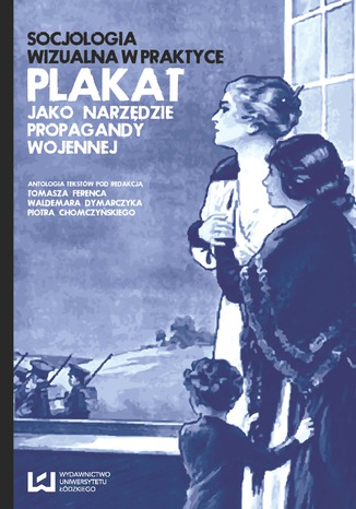 Okładka książki/ebooka Socjologia wizualna w praktyce. Plakat jako narzędzie propagandy wojennej