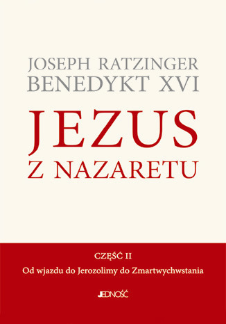 Okładka książki/ebooka Jezus z Nazaretu. Część II. Od wjazdu do Jerozolimy do Zmartwychwstania