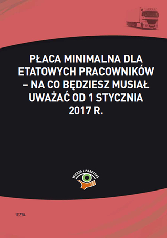 Okładka książki/ebooka Płaca minimalna dla etatowych pracowników - na co będziesz musiał uważać od 1 stycznia 2017 r