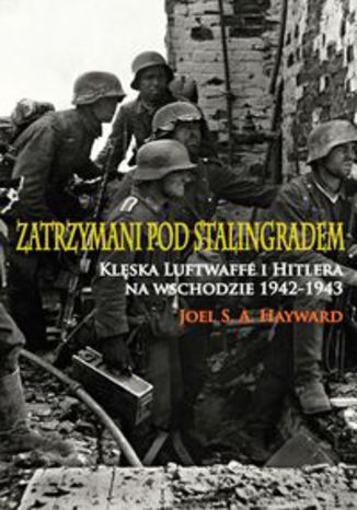 Okładka książki/ebooka Zatrzymani pod Stalingradem. Klęska Luftwaffe i Hitlera na wschodzie 1942-1943