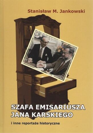 Okładka książki/ebooka Szafa emisariusza Jana Karskiego i inne reportaże historyczne