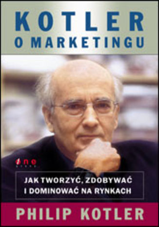 Okładka książki/ebooka Kotler o marketingu. Jak tworzyć, zdobywać i dominować na rynkach