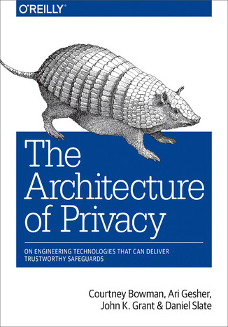 Okładka książki/ebooka The Architecture of Privacy. On Engineering Technologies that Can Deliver Trustworthy Safeguards