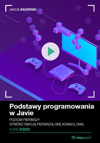 Okładka książki/ebooka Podstawy programowania w Javie. Kurs video. Poziom pierwszy. Stwórz swoją pierwszą grę konsolową