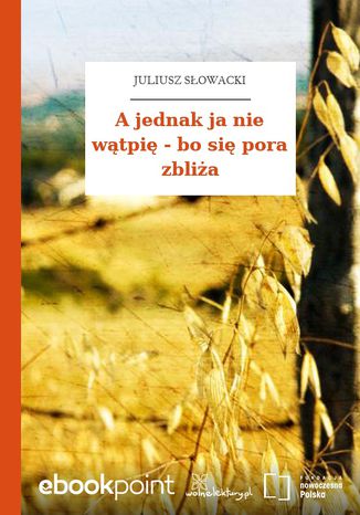 Okładka książki/ebooka A jednak ja nie wątpię - bo się pora zbliża