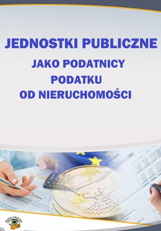 Okładka książki/ebooka Jednostki publiczne jako podatnicy podatku od nieruchomości