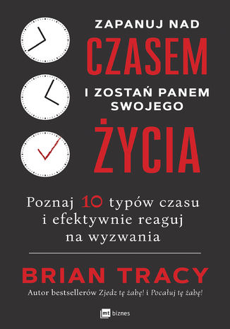 Okładka książki/ebooka Zapanuj nad czasem i zostań panem swojego życia. Poznaj 10 typów czasu i efektywnie reaguj na wyzwania