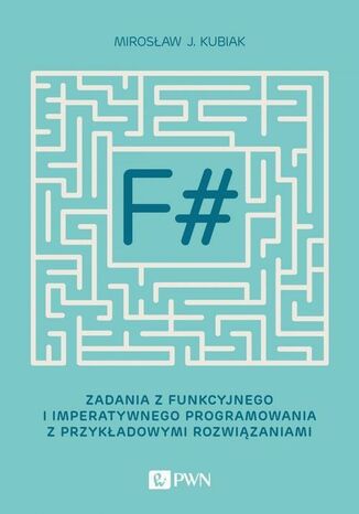 Okładka książki/ebooka F#. Zadania z funkcyjnego i imperatywnego programowania z przykładowymi rozwiązaniami