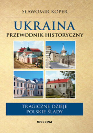 Okładka książki/ebooka Ukraina. Przewodnik historyczny. Tragiczne dzieje, polskie ślady