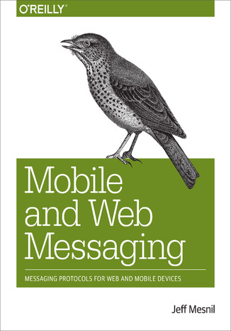 Okładka książki/ebooka Mobile and Web Messaging. Messaging Protocols for Web and Mobile Devices