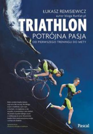 Okładka książki/ebooka Triathlon Potrójna pasja. od pierwszego treningu do mety