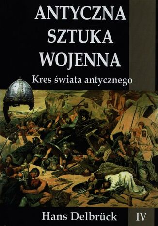 Okładka książki/ebooka Antyczna sztuka wojenna Tom 4 Kres świata antycznego