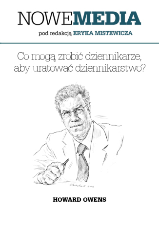 Okładka książki/ebooka NOWE MEDIA pod redakcją Eryka Mistewicza: Co mogą zrobić dziennikarze, aby uratować dziennikarstwo?