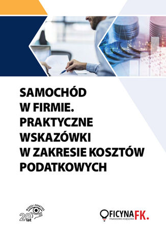 Okładka książki/ebooka Samochód w firmie. Praktyczne wskazówki w zakresie kosztów podatkowych