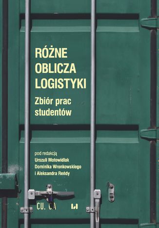 Okładka książki/ebooka Różne oblicza logistyki. Zbiór prac studentów