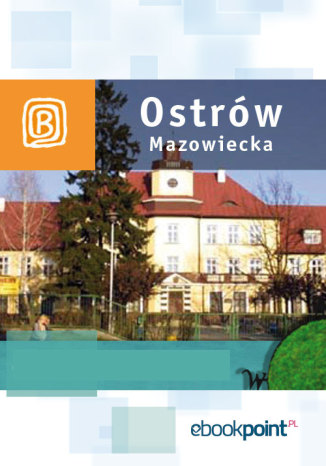 Okładka książki/ebooka Ostrów Mazowiecka i okolice. Miniprzewodnik