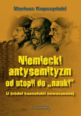 Okładka książki/ebooka Niemiecki antysemityzm od utopii do nauki