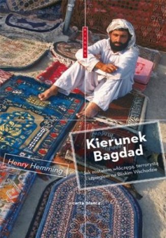 Okładka książki/ebooka Kierunek Bagdad. Jak zostałem włóczęgą, terrorystą i szpiegiem na Bliskim Wschodzie