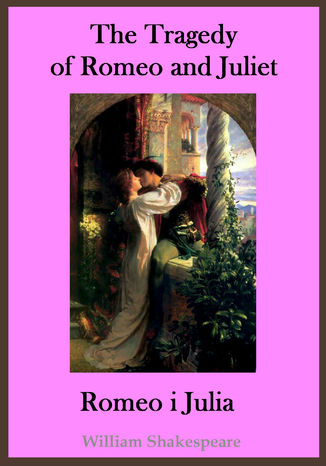 Okładka książki/ebooka The Tragedy of Romeo and Juliet. Romeo i Julia - publikacja w języku angielskim i polskim