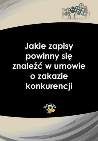 Okładka książki/ebooka Jakie zapisy powinny się znaleźć w umowie o zakazie konkurencji