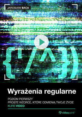Okładka książki/ebooka Wyrażenia regularne. Kurs video. Poziom pierwszy. Proste wzorce, które odmienią Twoje życie