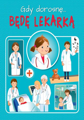Okładka książki/ebooka Gdy dorosnę... Będę lekarką