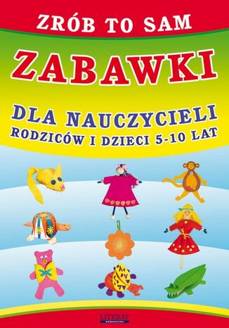 Okładka książki/ebooka Zrób to sam. Zabawki dla nauczycieli, rodziców i dzieci 5-10 lat