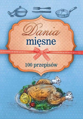 Okładka książki/ebooka Dania mięsne. 100 przepisów