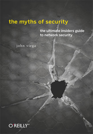 Okładka książki/ebooka The Myths of Security. What the Computer Security Industry Doesn't Want You to Know