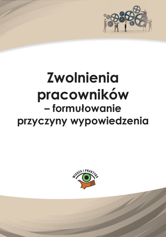 Okładka książki/ebooka Zwolnienia pracowników - formułowanie przyczyny wypowiedzenia
