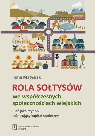 Okładka książki/ebooka Rola sołtysów we współczesnych społecznościach wiejskich. Płeć jako czynnik różnicujący kapitał społeczny