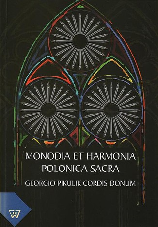 Okładka książki/ebooka Monodia et Harmonia Polonica Sacra. Georgio Pikulik Cordis Donum