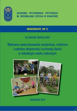 Okładka książki/ebooka Wybrane uwarunkowania osobnicze, rodzinne i szkolne aktywności ruchowej dzieci w młodszym wieku szkolnym