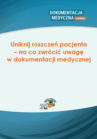 Okładka książki/ebooka Uniknij roszczeń pacjenta - na co zwrócić uwagę w dokumentacji medycznej