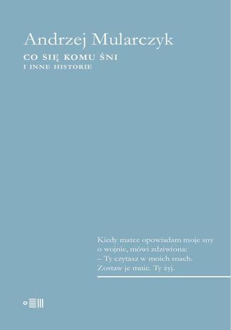Okładka książki/ebooka Co się komu śni. I inne historie