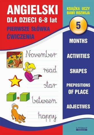 Okładka książki/ebooka Angielski dla dzieci 5. Pierwsze słówka. Ćwiczenia. 6-8 lat. Months. Activities. Shapes. Prepositions of place. Adjectives