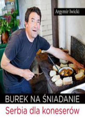 Okładka książki/ebooka Burek na śniadanie. Serbia dla koneserów