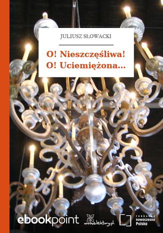 Okładka książki/ebooka O! Nieszczęśliwa! O! Uciemiężona