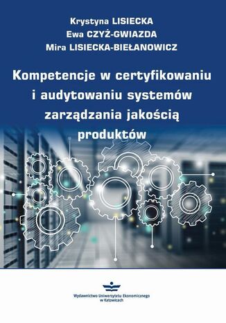 Okładka książki/ebooka Kompetencje w certyfikowaniu i audytowaniu systemów zarządzania jakością produktów
