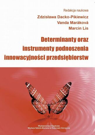 Okładka książki/ebooka Determinanty oraz instrumenty podnoszenia innowacyjności przedsiębiorstw