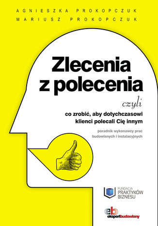 Okładka książki/ebooka Zlecenia z polecenia, czyli co zrobić, aby dotychczasowi klienci polecali Cię innym. Poradnik wykonawcy prac budowlanych i instalacyjnych