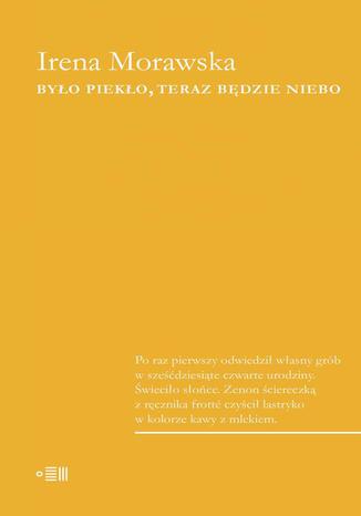 Okładka książki/ebooka Było piekło teraz będzie niebo
