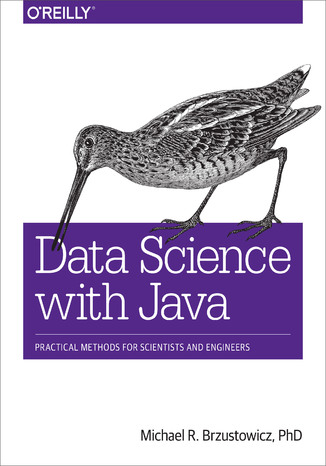Okładka książki/ebooka Data Science with Java. Practical Methods for Scientists and Engineers