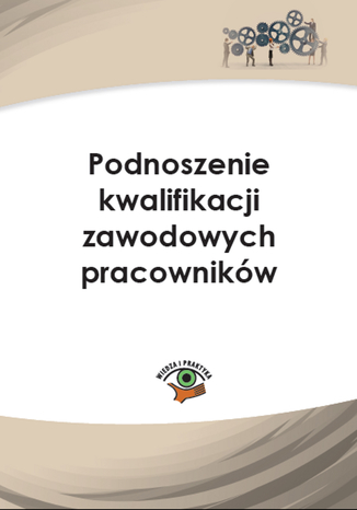 Okładka książki/ebooka Podnoszenie kwalifikacji zawodowych pracowników