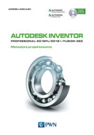 Okładka książki/ebooka Autodesk Inventor Professional 2018PL / 2018+ / Fusion 360 Metodyka projektowania z płytą CD