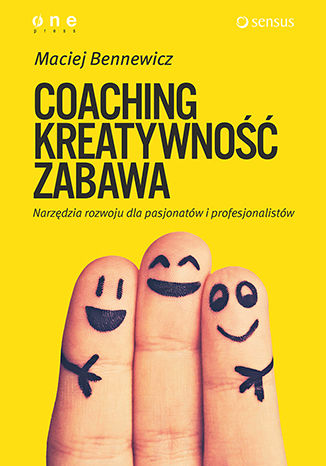 Okładka książki/ebooka COACHING, KREATYWNOŚĆ, ZABAWA. Narzędzia rozwoju dla pasjonatów i profesjonalistów. Książka z autografem