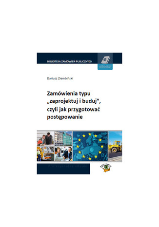 Okładka książki/ebooka Zamówienia typu zaprojektuj i buduj, czyli jak przygotować postępowanie