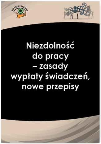 Okładka książki Niezdolność do pracy - zasady wypłaty świadczeń, nowe przepisy