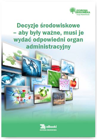 Okładka książki/ebooka Decyzje środowiskowe - aby były ważne, musi je wydać odpowiedni organ administracyjny