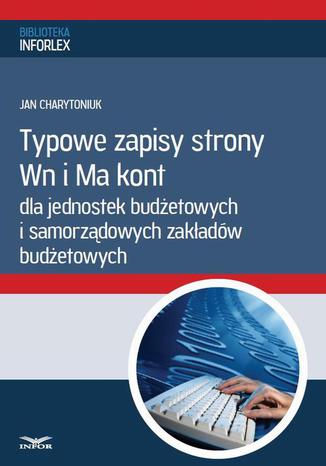 Okładka książki/ebooka Typowe zapisy strony Wn i Ma kont dla jednostek budżetowych i samorządowych zakładów budżetowych